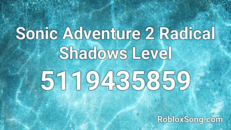 Sonic Adventure 2 Radical Shadows Level Highway Roblox ID