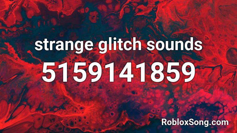 strange glitch sounds Roblox ID