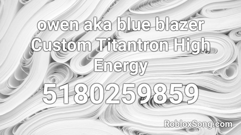 owen aka blue blazer Custom Titantron High Energy Roblox ID