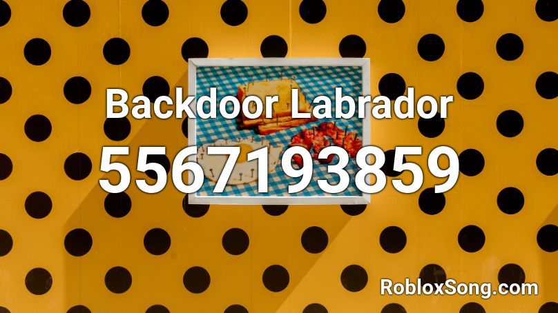 Backdoor Labrador Roblox Id Roblox Music Codes - backdoor code roblox
