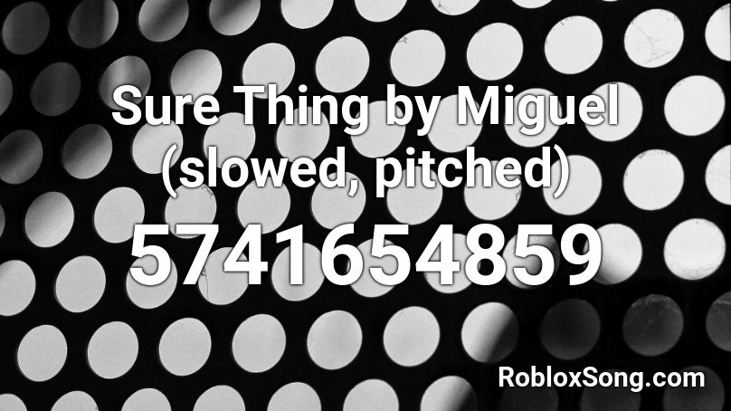 Sure Thing by Miguel (slowed, pitched) Roblox ID