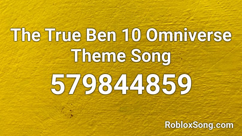 The True Ben 10 Omniverse Theme Song Roblox ID