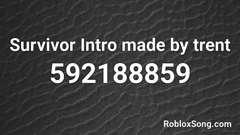 Survivor Intro Made By Trent Roblox Id Roblox Music Codes - survivor roblox id