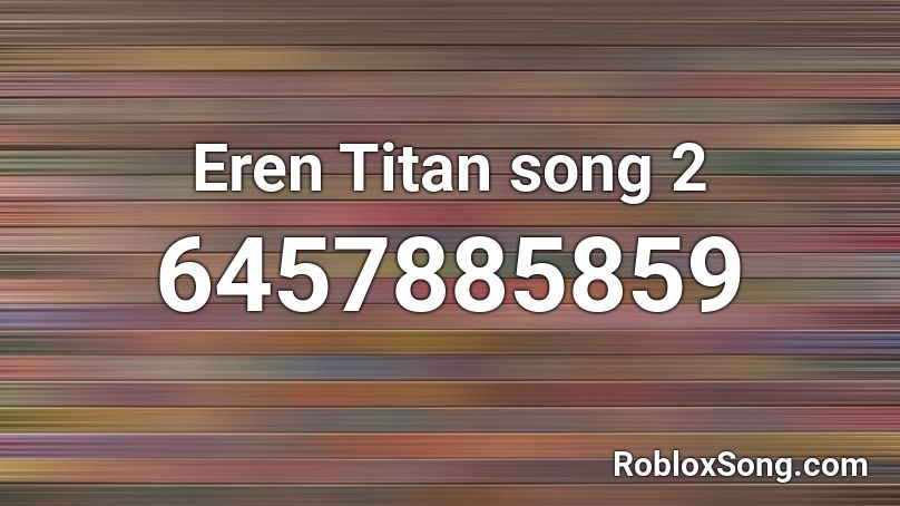 Eren Titan song 2 Roblox ID