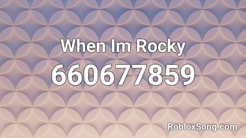 When Im Rocky Roblox ID