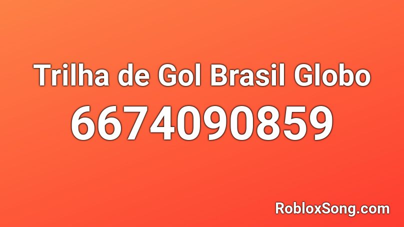 Trilha de Gol Brasil Globo Roblox ID - Roblox music codes