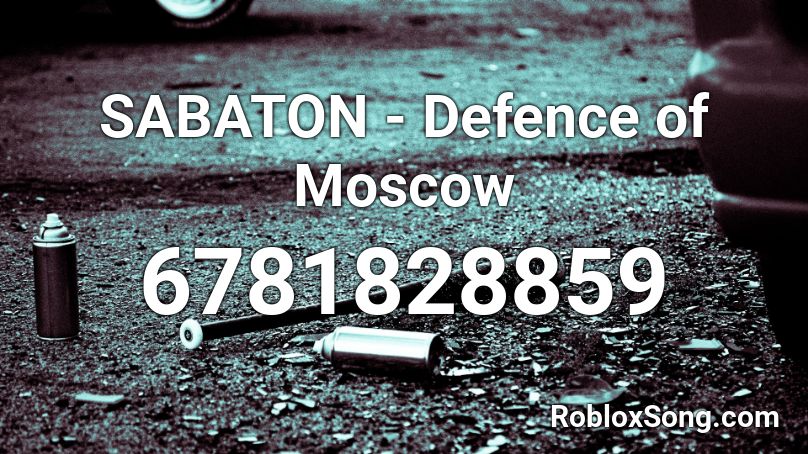 Sabaton Defence Of Moscow Roblox Id Roblox Music Codes - moskau moskau loud roblox id