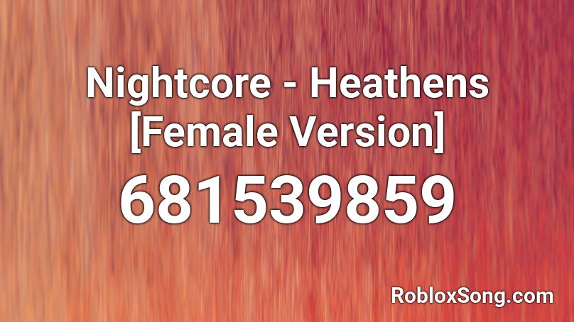 Nightcore Heathens Female Version Roblox Id Roblox Music Codes - nightcore heathens roblox id