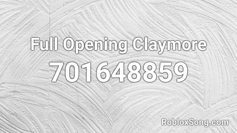 Full Opening Claymore Roblox ID