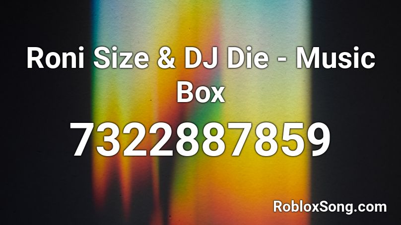 Roni Size & DJ Die - Music Box Roblox ID