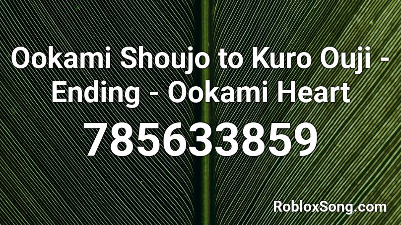 Ookami Shoujo to Kuro Ouji - Ending - Ookami Heart Roblox ID