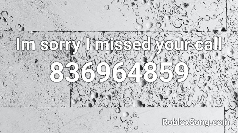 Im Sorry I Missed Your Call Roblox Id Roblox Music Codes - im weak song roblox