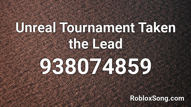 Unreal Tournament Taken the Lead Roblox ID