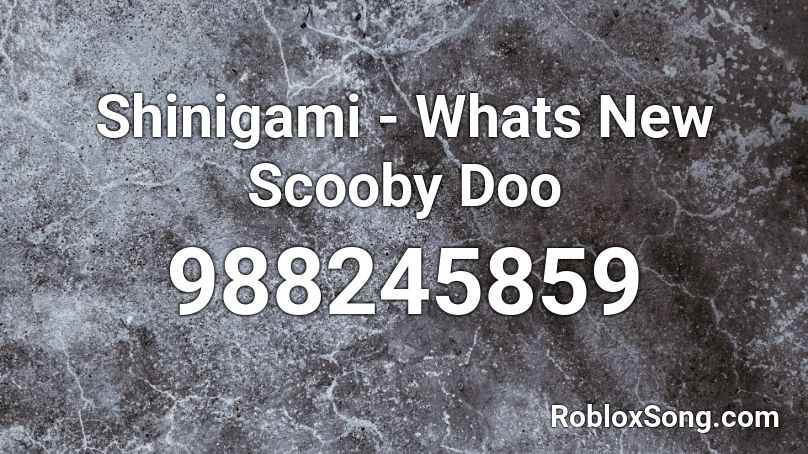 Shinigami - Whats New Scooby Doo Roblox ID