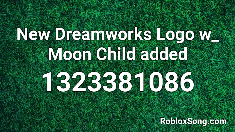 New Dreamworks Logo W Moon Child Added Roblox Id Roblox Music Codes - child added roblox
