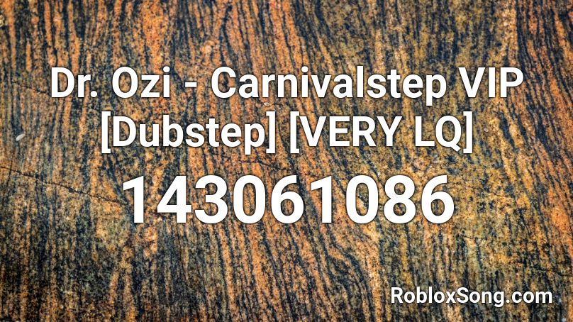 Dr. Ozi - Carnivalstep VIP [Dubstep] [VERY LQ] Roblox ID