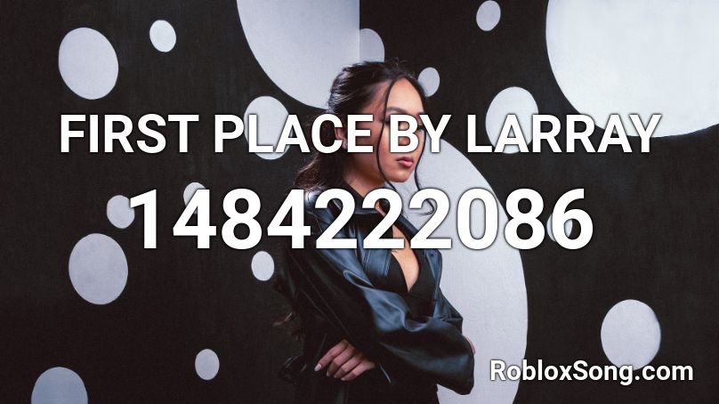 FIRST PLACE BY LARRAY Roblox ID