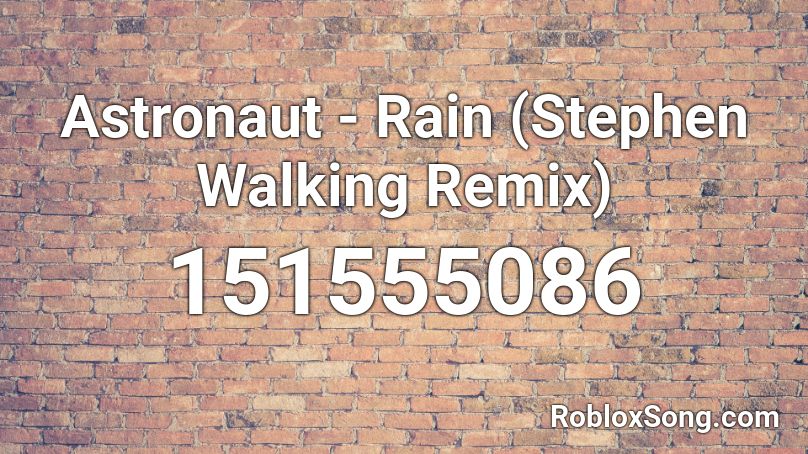 Astronaut - Rain (Stephen Walking Remix) Roblox ID