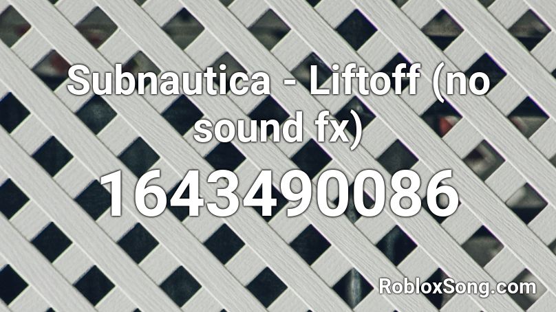 Subnautica - Liftoff (no sound fx) Roblox ID