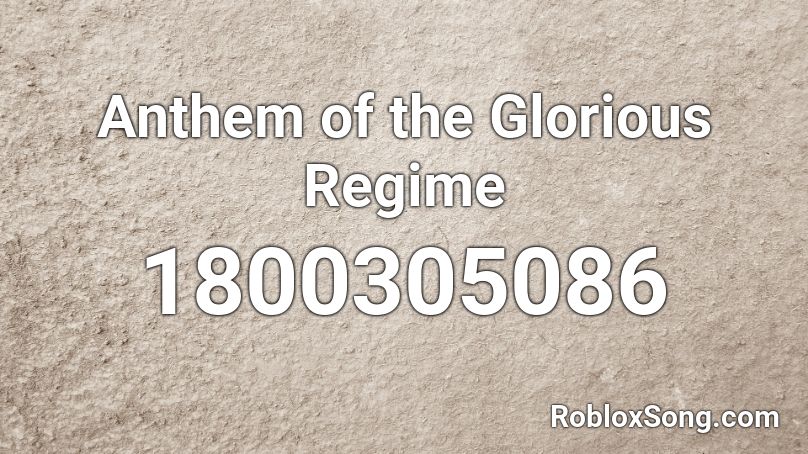 Anthem of the Glorious Regime Roblox ID