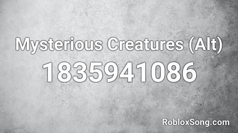 Mysterious Creatures (Alt) Roblox ID