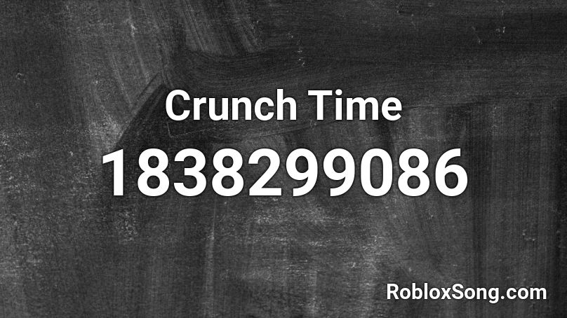 Crunch Time Roblox ID