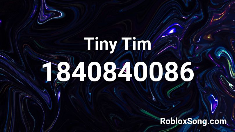 Tiny Tim Roblox ID