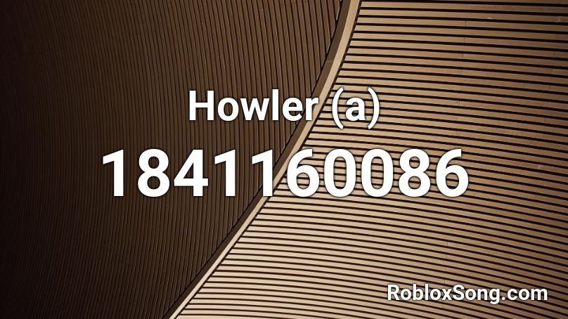 Howler (a) Roblox ID