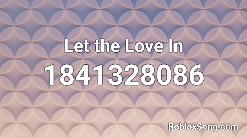 Let the Love In Roblox ID