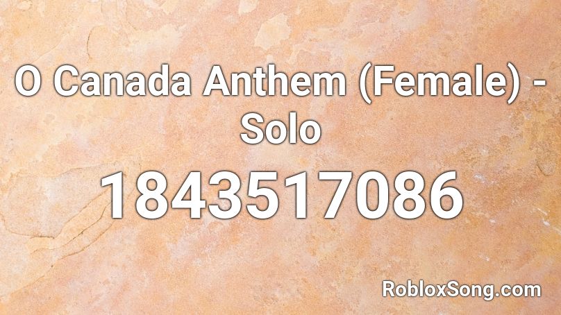 O Canada Anthem (Female) - Solo Roblox ID