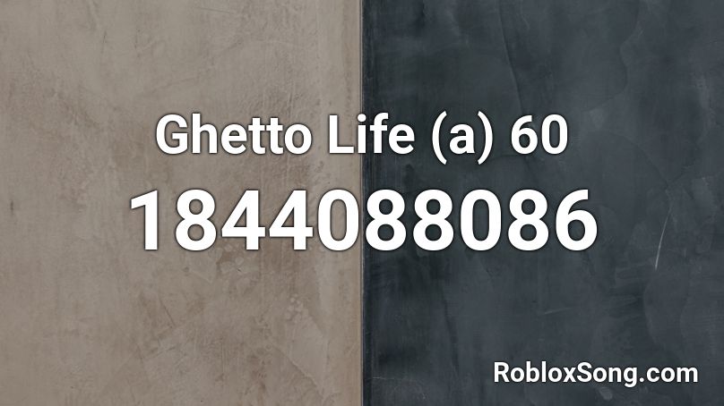 Ghetto Life (a) 60 Roblox ID