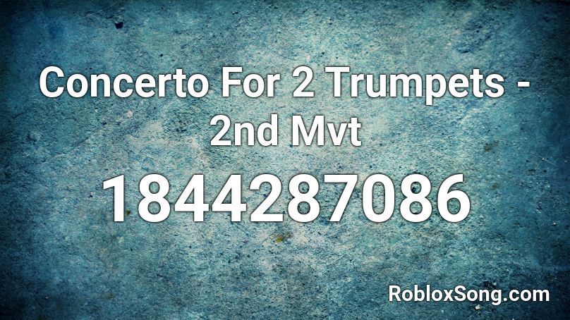 Concerto For 2 Trumpets - 2nd Mvt Roblox ID