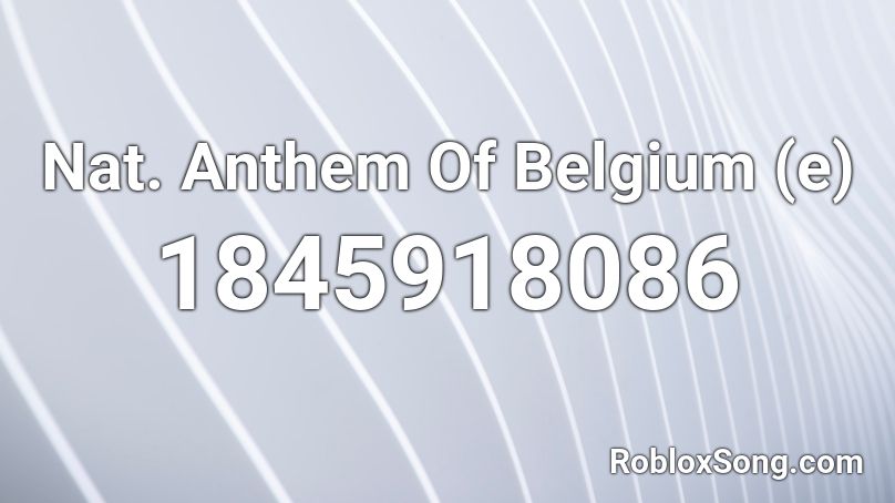 Nat. Anthem Of Belgium (e) Roblox ID