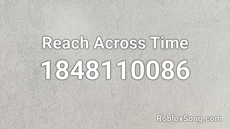 Reach Across Time Roblox ID