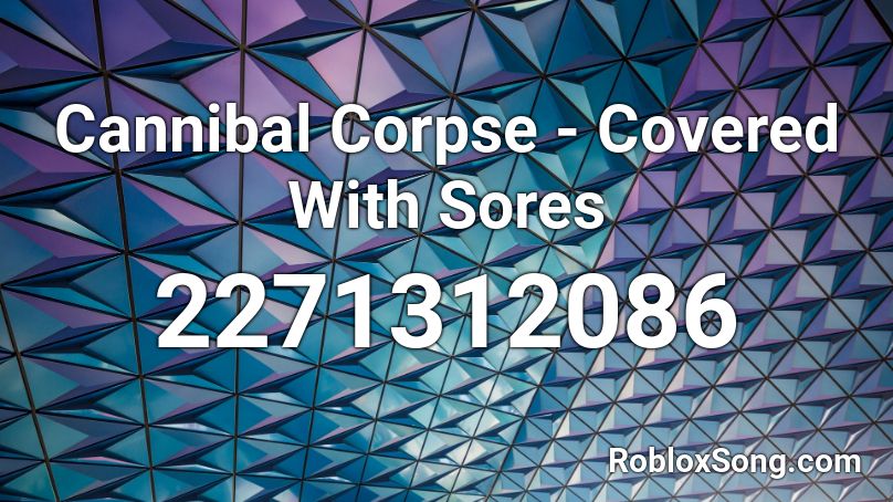 Cannibal Corpse - Covered With Sores Roblox ID