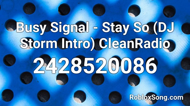 Busy Signal - Stay So (DJ Storm Intro) CleanRadio Roblox ID