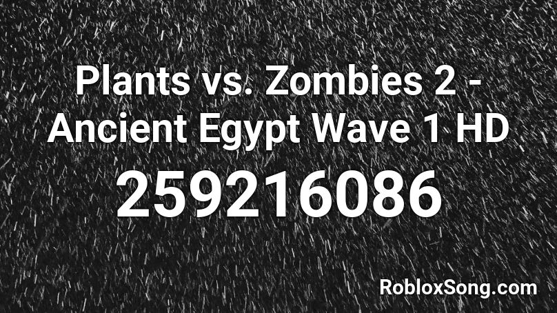 Plants vs. Zombies 2 - Ancient Egypt Wave 1 HD Roblox ID