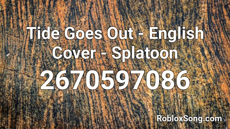 Tide Goes Out - English Cover - Splatoon Roblox ID