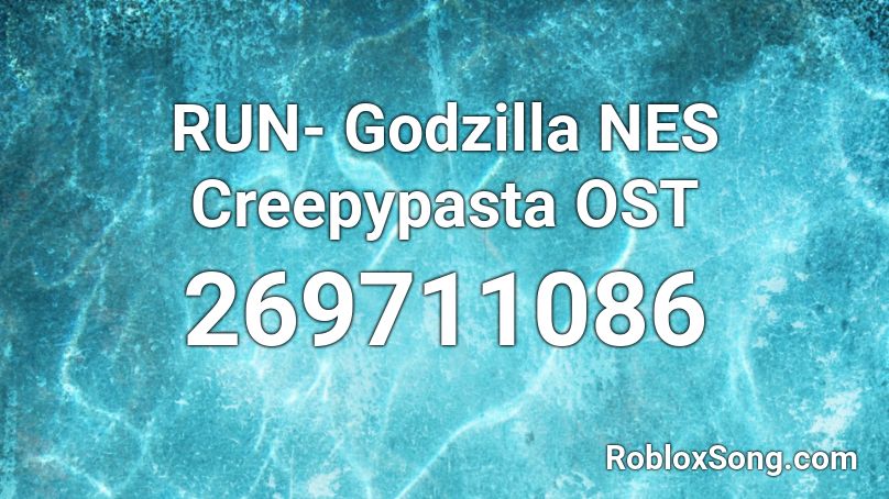 RUN- Godzilla NES Creepypasta OST Roblox ID