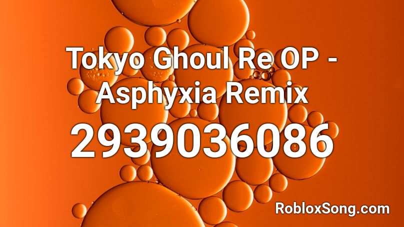 Tokyo Ghoul Re OP  - Asphyxia Remix Roblox ID
