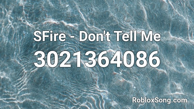 SFire - Don't Tell Me Roblox ID