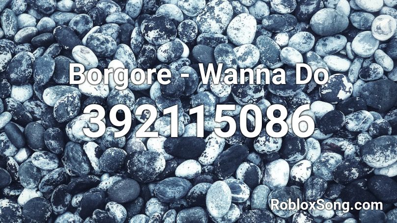 Borgore - Wanna Do Roblox ID