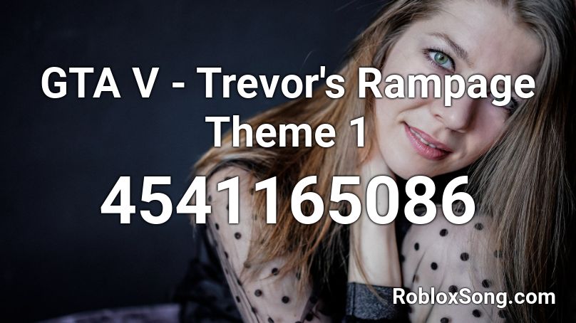 GTA V - Trevor's Rampage Theme 1 Roblox ID