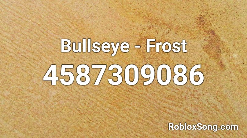 Bullseye Frost Roblox Id Roblox Music Codes - jack frost roblox id songs