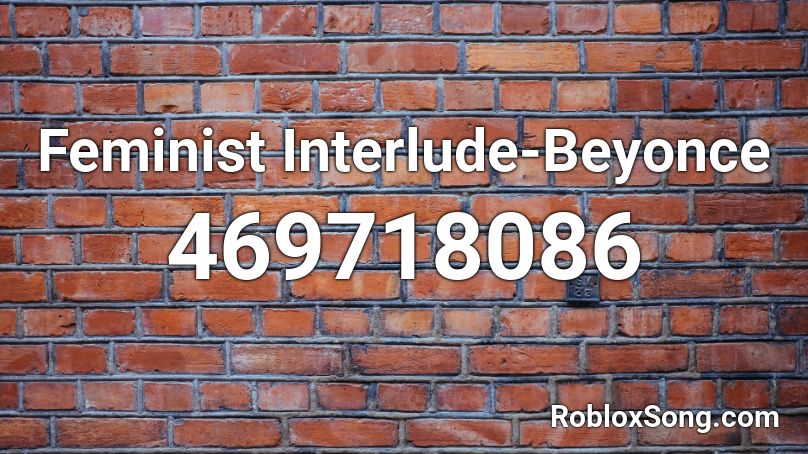 Feminist Interlude-Beyonce Roblox ID