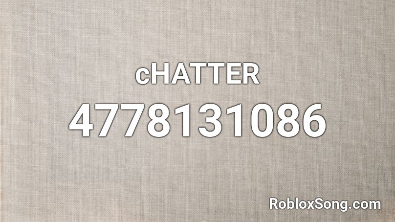 cHATTER Roblox ID