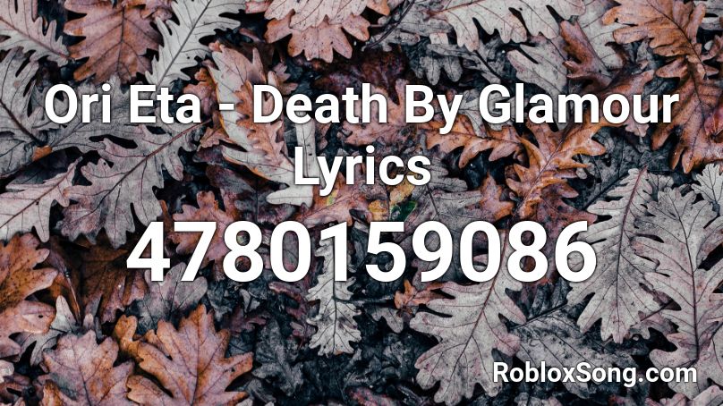 Ori Eta - Death By Glamour Lyrics Roblox ID
