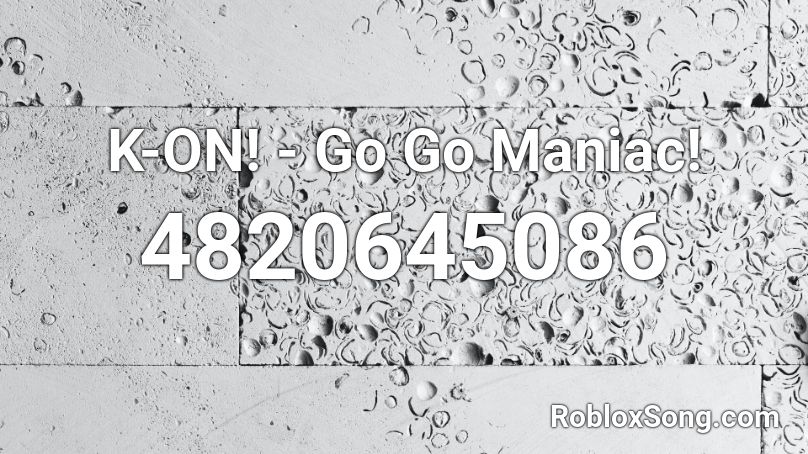K-ON! - Go Go Maniac! Roblox ID