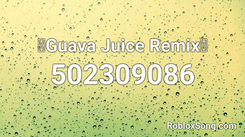 Guava Juice Remix Roblox Id Roblox Music Codes - roblox guava juice song id
