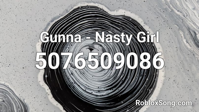 Gunna Nasty Girl Roblox Id Roblox Music Codes - nasty girl roblox